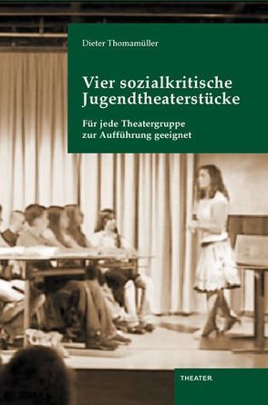 Vier sozialkritische Jugendtheaterstücke von Thomamüller,  Dieter