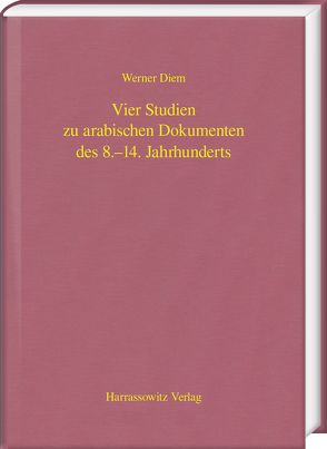 Vier Studien zu arabischen Dokumenten des 8.–14. Jahrhunderts von Diem,  Werner