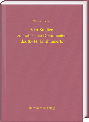 Vier Studien zu arabischen Dokumenten des 8.–14. Jahrhunderts von Diem,  Werner
