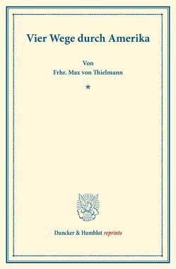 Vier Wege durch Amerika. von Thielmann,  Frhr. Max von