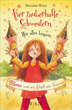 Vier zauberhafte Schwestern – Wie alles begann: Flame und die Kraft des Feuers von Weingran,  Katrin, Winn,  Sheridan