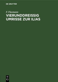 Vierunddreißig Umrisse zur Ilias von Flaxmann,  F., Schnorr von Carolsfeld,  Julius