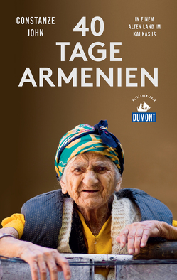 Vierzig Tage Armenien (DuMont Reiseabenteuer) von John,  Constanze