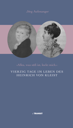 Vierzig Tage im Leben des Heinrich von Kleist von Aufenanger,  Jörg, Fröba,  Gudrun