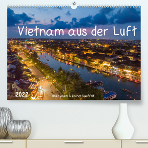 Vietnam aus der Luft (Premium, hochwertiger DIN A2 Wandkalender 2022, Kunstdruck in Hochglanz) von Adam,  Heike