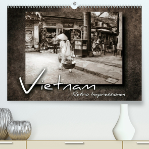 VIETNAM – Retro Impressionen (Premium, hochwertiger DIN A2 Wandkalender 2020, Kunstdruck in Hochglanz) von Bleicher,  Renate