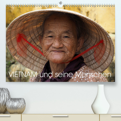 Vietnam und seine Menschen (Premium, hochwertiger DIN A2 Wandkalender 2021, Kunstdruck in Hochglanz) von Siller,  Ronald