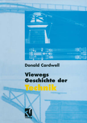 Viewegs Geschichte der Technik von Cardwell,  Donald, Hiltner,  Peter