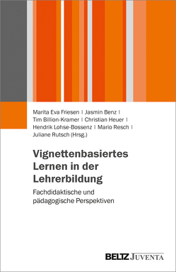 Vignettenbasiertes Lernen in der Lehrerbildung von Benz,  Jasmin, Billion-Kramer,  Tim, Friesen,  Marita Eva, Heuer,  Christian, Lohse-Bossenz,  Hendrik, Resch,  Mario, Rutsch,  Juliane