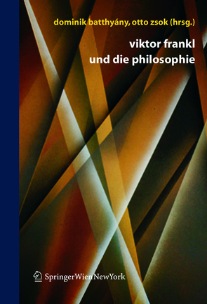 Viktor Frankl und die Philosophie von Batthyány,  Dominik, Zsok,  Otto