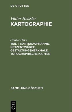 Viktor Heissler: Kartographie / Kartenaufnahme, Netzentwürfe, Gestaltungsmerkmale, topographische Karten von Hake,  Günter