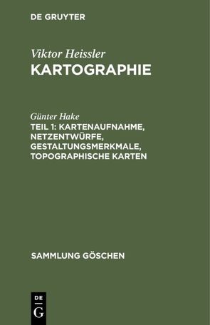Viktor Heissler: Kartographie / Kartenaufnahme, Netzentwürfe, Gestaltungsmerkmale, topographische Karten von Hake,  Günter