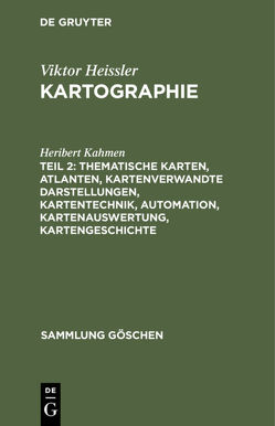 Viktor Heissler: Kartographie / Thematische Karten, Atlanten, kartenverwandte Darstellungen, Kartentechnik, Automation, Kartenauswertung, Kartengeschichte von Kahmen,  Heribert