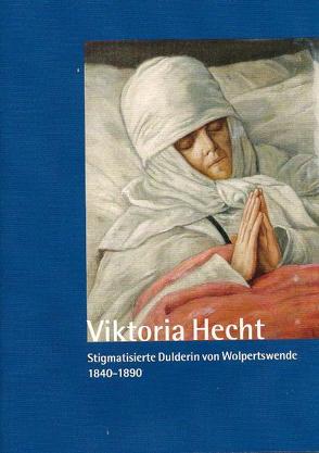 Viktoria Hecht – Stigmatisierte Dulderin von Worpswede – 1840-1890 von Pappelau,  Stefan
