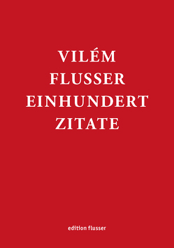 Vilém Flusser – Einhundert Zitate von Guldin,  Rainer, Müller-Pohle,  Andreas