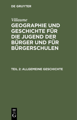 Villaume: Geographie und Geschichte für die Jugend der Bürger und für Bürgerschulen / Allgemeine Geschichte von Villaume