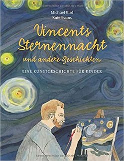 Vincents Sternennacht (Kunst für Kinder) von Bird,  Michael, Evans,  Kate, Zäch,  Gregory C