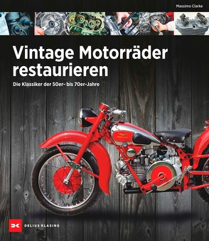 Vintage Motorräder restaurieren von Clarke,  Massimo