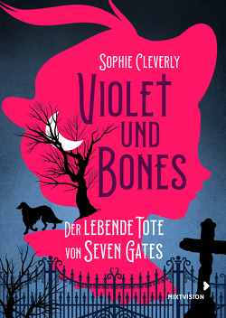 Violet und Bones Band 1 – Der lebende Tote von Seven Gates von Cleverly,  Sophie, Erdmann,  Birgit