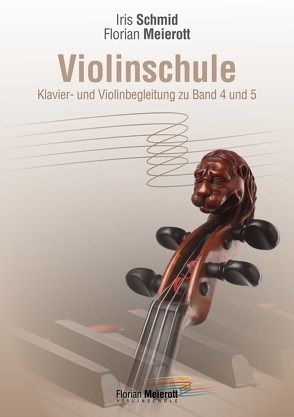Violinschule, Klavier- und Violinbegleitung zu Band 4 und 5 von Meierott,  Florian