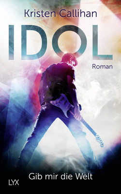 Idol – Gib mir die Welt von Callihan,  Kristen, Klüver Anika