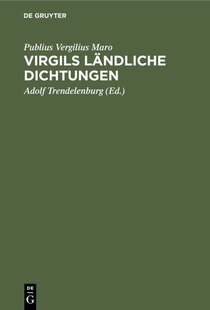 Virgils ländliche Dichtungen von Trendelenburg,  Adolf, Vergilius Maro,  Publius