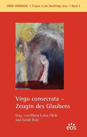 Virgo consecrata – Zeugin des Glaubens von Belz,  Judith, Öfele,  María Luisa