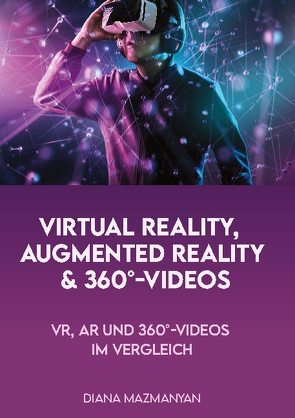 Virtual Reality, Augmented Reality und 360°-Videos von Mazmanyan,  Diana