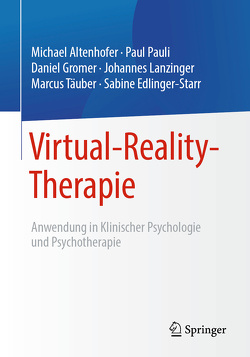 Virtual-Reality-Therapie von Altenhofer,  Michael, Edlinger-Starr,  Sabine, Gromer,  Daniel, Lanzinger,  Johannes, Pauli,  Paul, Täuber,  Marcus