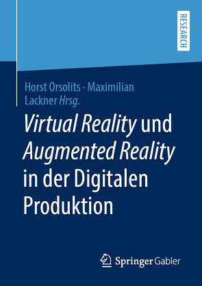 Virtual Reality und Augmented Reality in der Digitalen Produktion von Lackner,  Maximilian, Orsolits,  Horst
