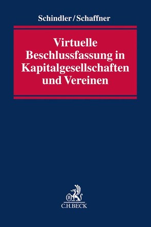 Virtuelle Beschlussfassung in Kapitalgesellschaften und Vereinen von Schaffner,  Petra, Schindler,  Hendrik