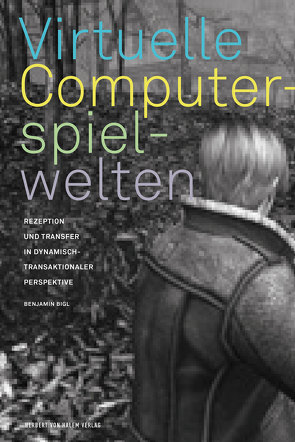 Virtuelle Computerspielwelten von Bigl,  Benjamin