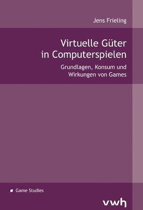 Virtuelle Güter in Computerspielen von Frieling,  Jens