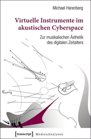 Virtuelle Instrumente im akustischen Cyberspace von Harenberg,  Michael