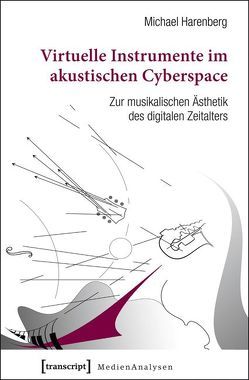 Virtuelle Instrumente im akustischen Cyberspace von Harenberg,  Michael