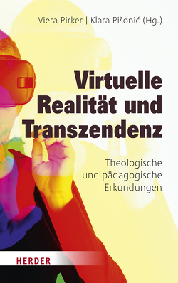 Virtuelle Realität und Transzendenz von Abura,  Jenny, Brand,  Lukas, Buchner,  Josef, Dengel,  Andreas, Höhl,  Holger, Kerres,  Michael, Langner-Pitschmann,  Annette, Mührenberg,  Lara, Mulders,  Miriam, Nicol,  Falk, Nitsche,  Martin, Palkowitsch-Kühl,  Jens, Pirker,  Viera, Pišonić,  Klara, Preidel,  Christian, Roßa,  Anne-Elisabeth, Valentin,  Joachim, Verstegen,  Ute, Wenzel,  Frank, Wenzel,  Knut, Wetzel,  Verena