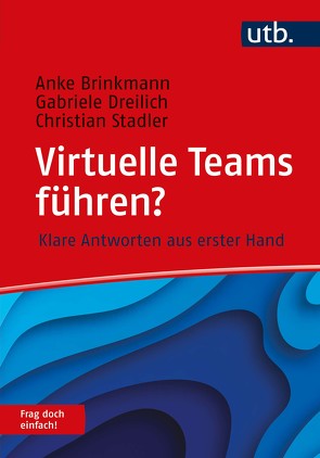 Virtuelle Teams führen? Frag doch einfach! von Brinkmann,  Anke, Dreilich,  Gabriele, Stadler,  Christian