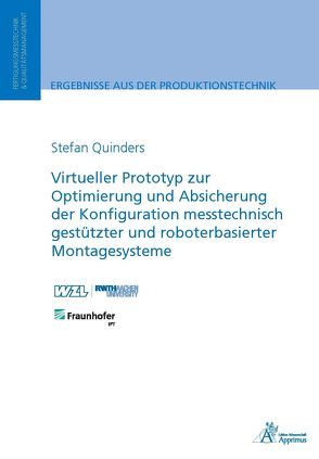 Virtueller Prototyp zur Optimierung und Absicherung der Konfiguration messtechnisch gestützter und roboterbasierter Montagesysteme von Quinders,  Stefan