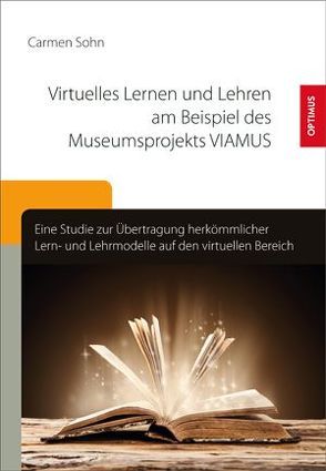 Virtuelles Lernen und Lehren am Beispiel des Museumsprojekts VIAMUS von Sohn,  Carmen