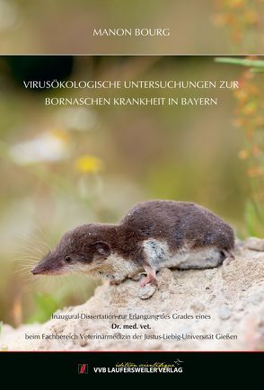 Virusökologische Untersuchungen zur Bornaschen Krankheit in Bayern von Bourg,  Manon