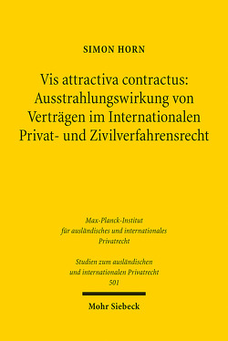 Vis attractiva contractus: Ausstrahlungswirkung von Verträgen im Internationalen Privat- und Zivilverfahrensrecht von Horn,  Simon