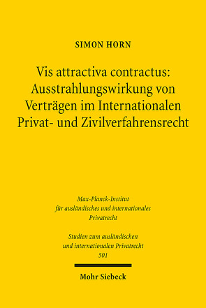 Vis attractiva contractus: Ausstrahlungswirkung von Verträgen im Internationalen Privat- und Zivilverfahrensrecht von Horn,  Simon