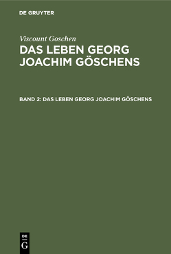 Viscount Goschen: Das Leben Georg Joachim Göschens / Viscount Goschen: Das Leben Georg Joachim Göschens. Band 2 von Fischer,  Th. A., Viscount Goschen
