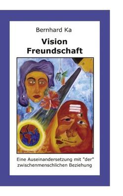 Vision Freundschaft von Ka,  Bernhard