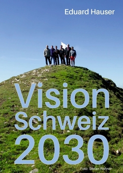 Vision Schweiz 2030 von Hauser,  Eduard