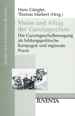 Vision und Alltag der Ganztagsschule von Gängler,  Hans, Markert,  Thomas