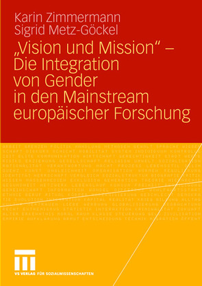 „Vision und Mission“ – Die Integration von Gender in den Mainstream europäischer Forschung von Gehrmann,  Britta, Massner,  Jutta, Metz-Göckel,  Sigrid, Möller,  Christina, Schaefer,  Sabine, Zimmermann,  Karin