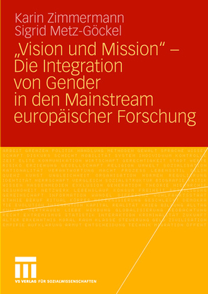 „Vision und Mission“ – Die Integration von Gender in den Mainstream europäischer Forschung von Gehrmann,  Britta, Massner,  Jutta, Metz-Göckel,  Sigrid, Möller,  Christina, Schaefer,  Sabine, Zimmermann,  Karin