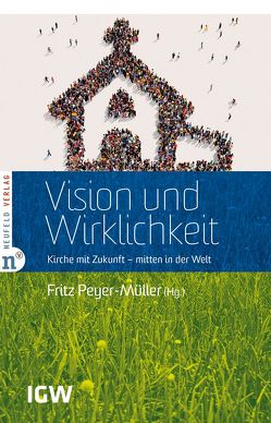 Vision und Wirklichkeit von Barthelmeß,  Heiko, Bischoff,  Mike, Bösch,  Walter, Bruderer,  Paul, Eyl,  Andreas, Ferguson,  Dave, Flury-Dasen,  Eric, Gerber,  Johannes, Hardmeier,  Roland, Jäggi,  Christian, Kaltenrieder,  Martin, Krüger,  Tillmann, Kuhn,  Christian, Matusche,  Lisa, Melchien,  Tammy, Pelli,  Reto, Peyer-Müller,  Fritz, Rose,  Marcus, Rust,  Heinrich Christian, Siegert,  Artur, Sommer,  Joël, Stiller,  Sönke