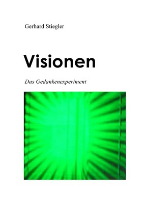 Visionen DasGedankenexperiment von Stiegler,  Gerhard
